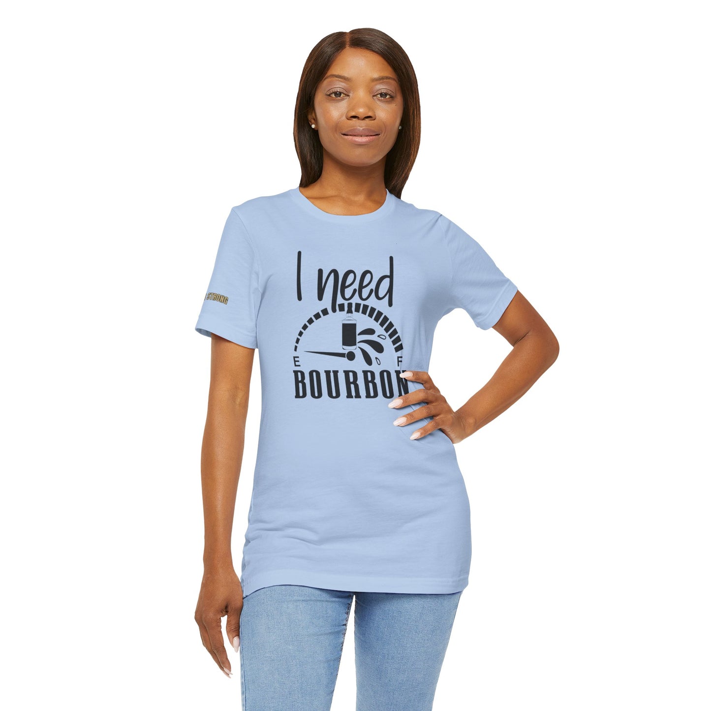 I Need Bourbon Funny Bourbon Lover T-Shirt