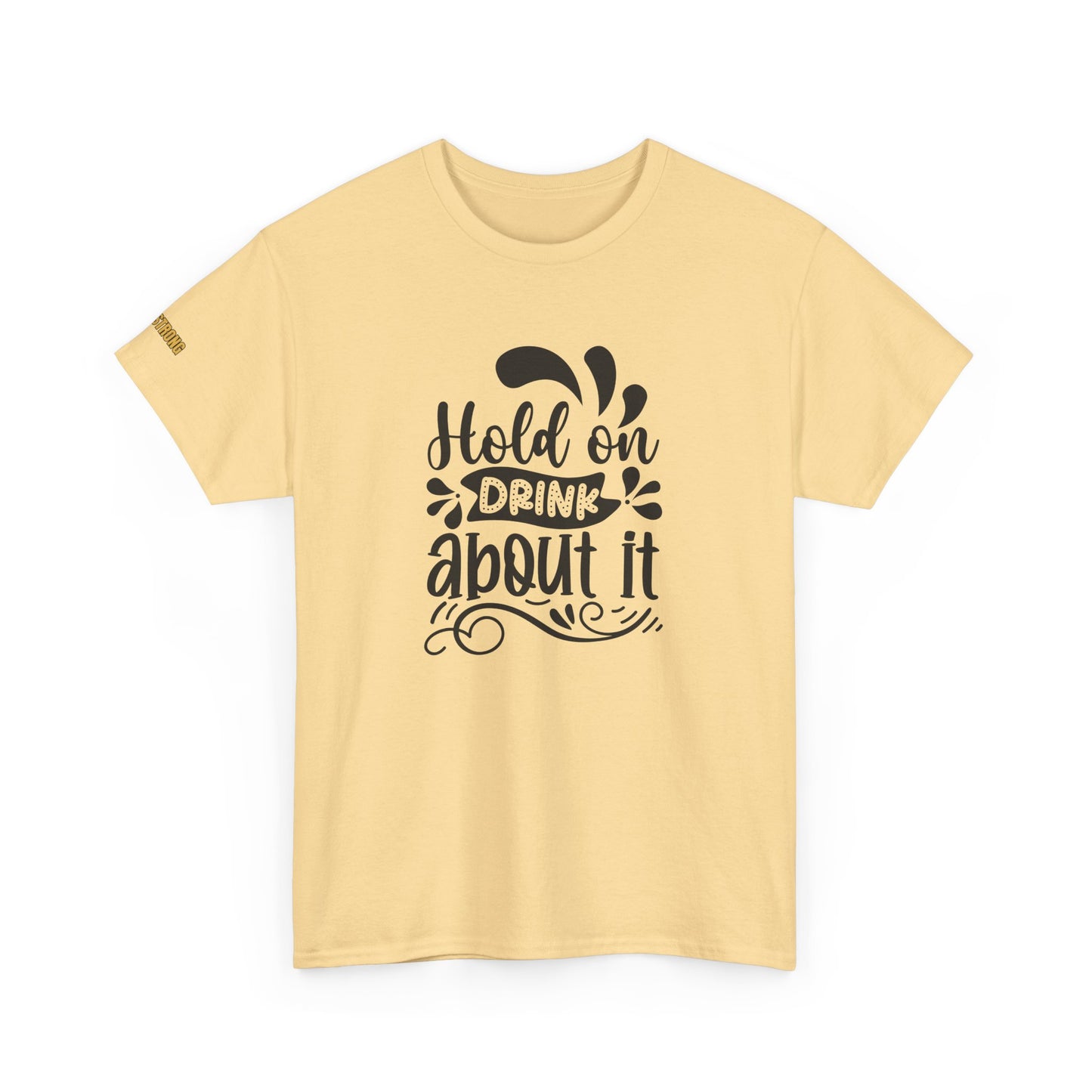 Hold On, Drink About It T-Shirt