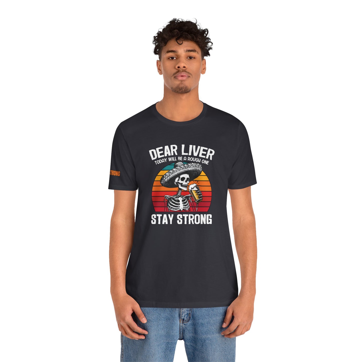 Dear Liver, Stay Strong – Cinco De Mayo Drinking Shirt