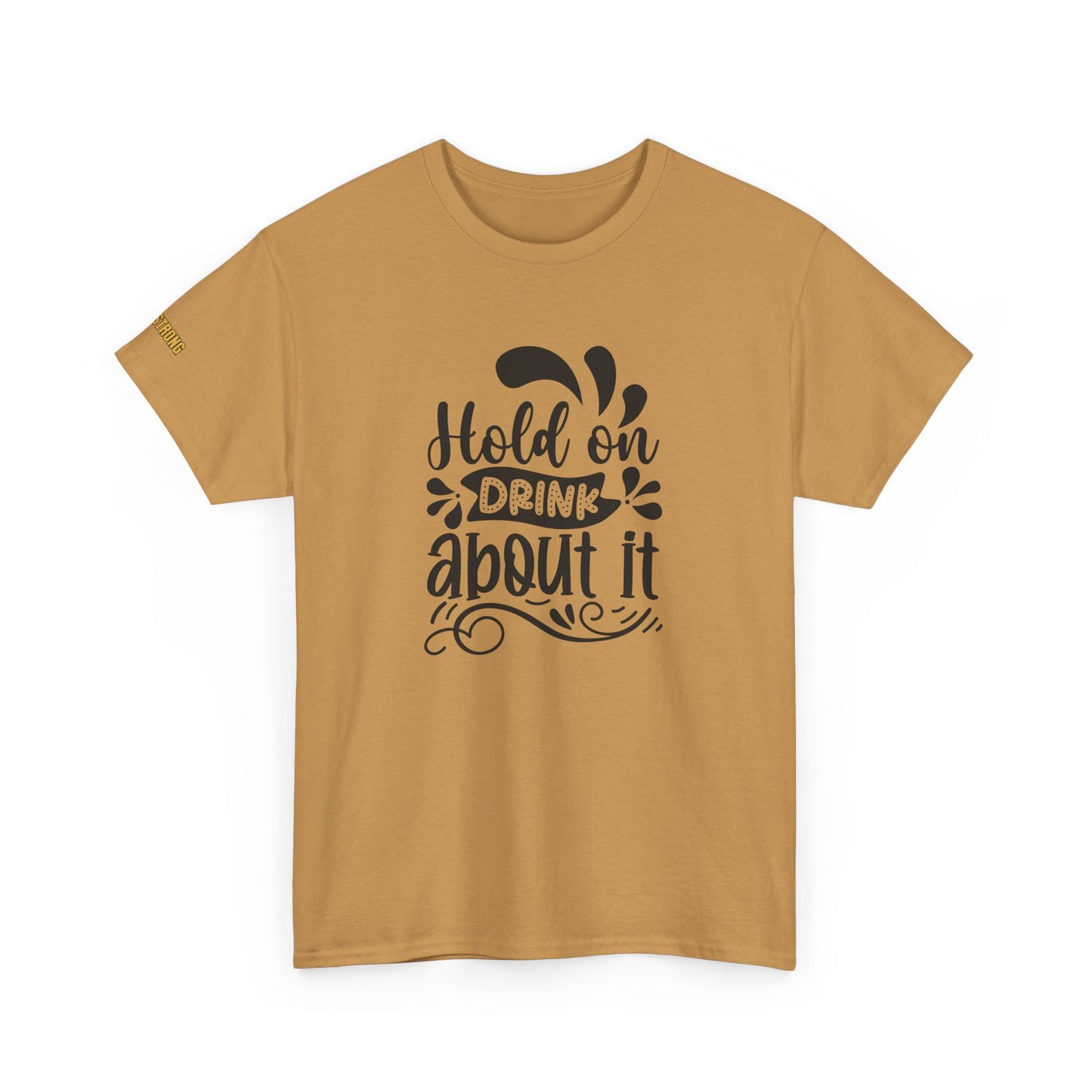 Hold On, Drink About It T-Shirt