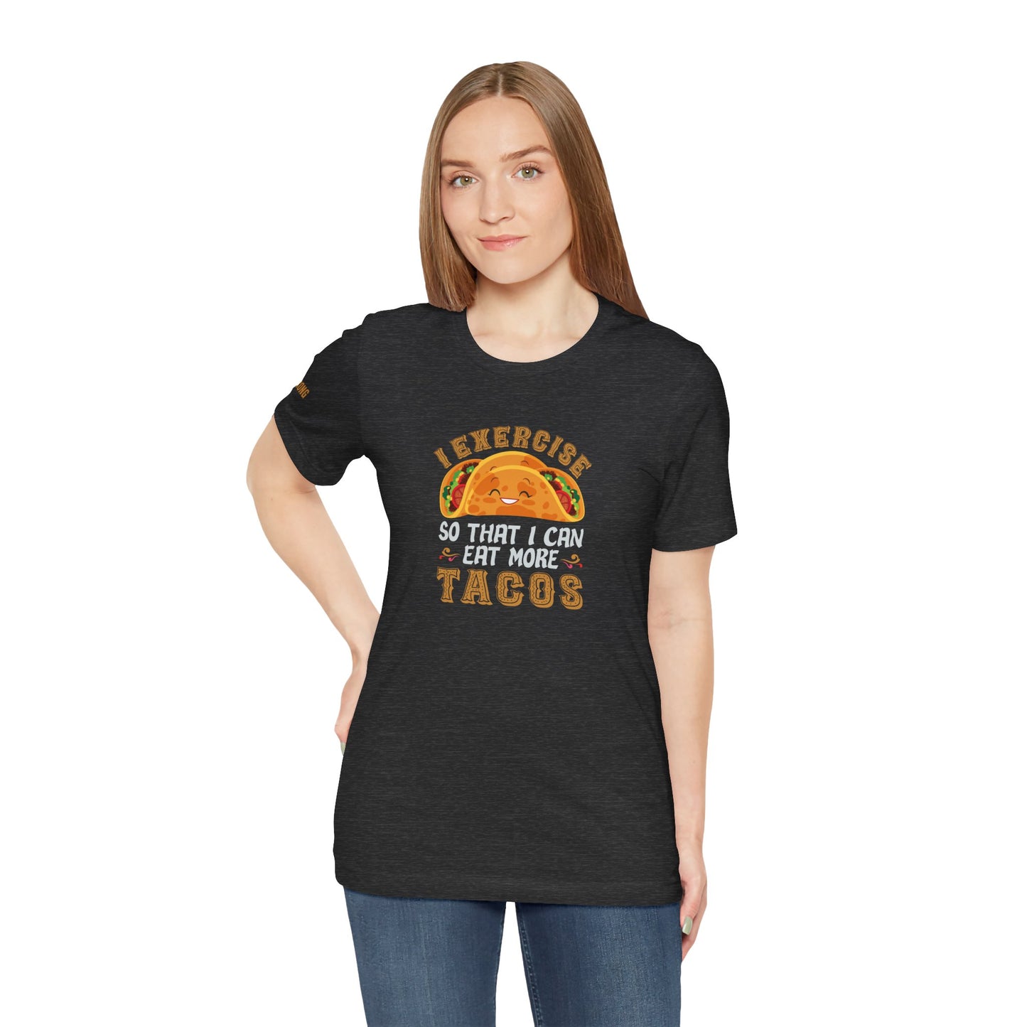 I Exercise So That I Can Eat More Tacos – Funny Taco Lover T-Shirt