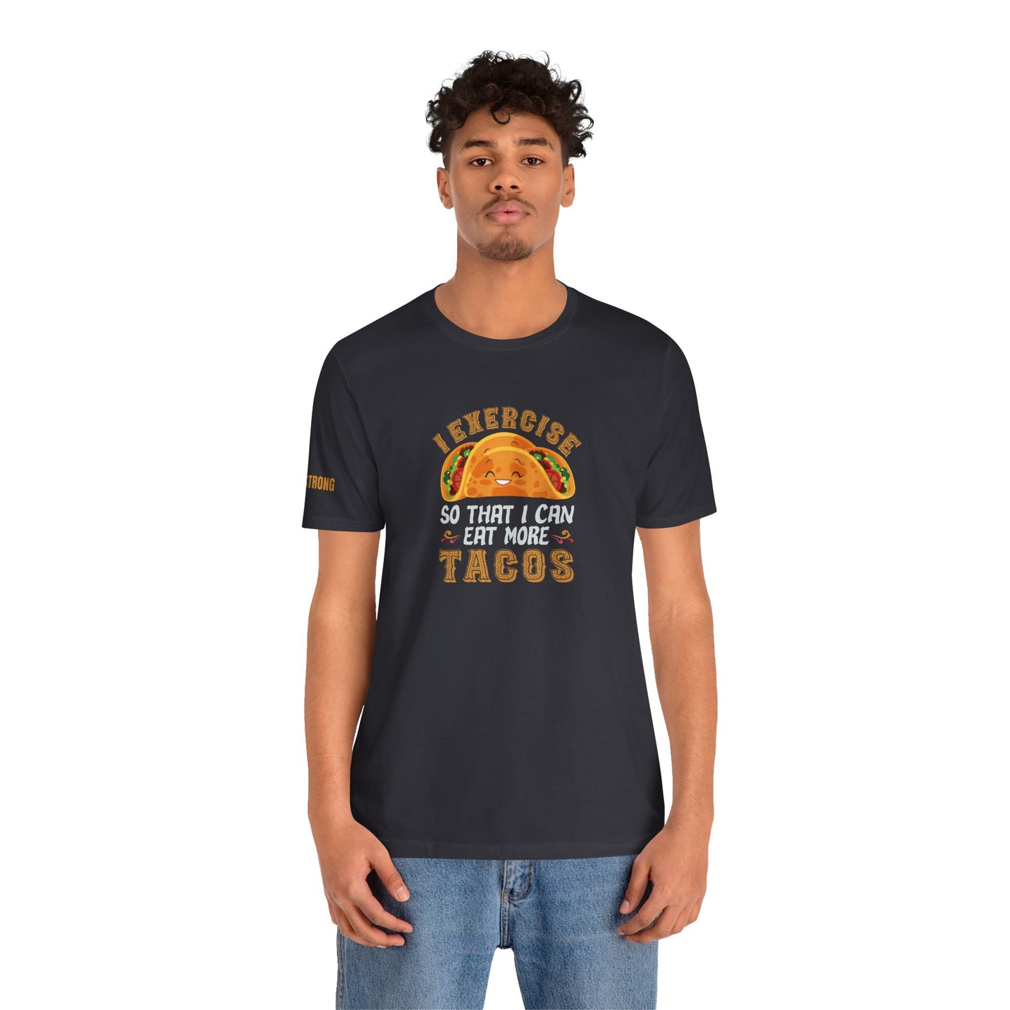 I Exercise So That I Can Eat More Tacos – Funny Taco Lover T-Shirt