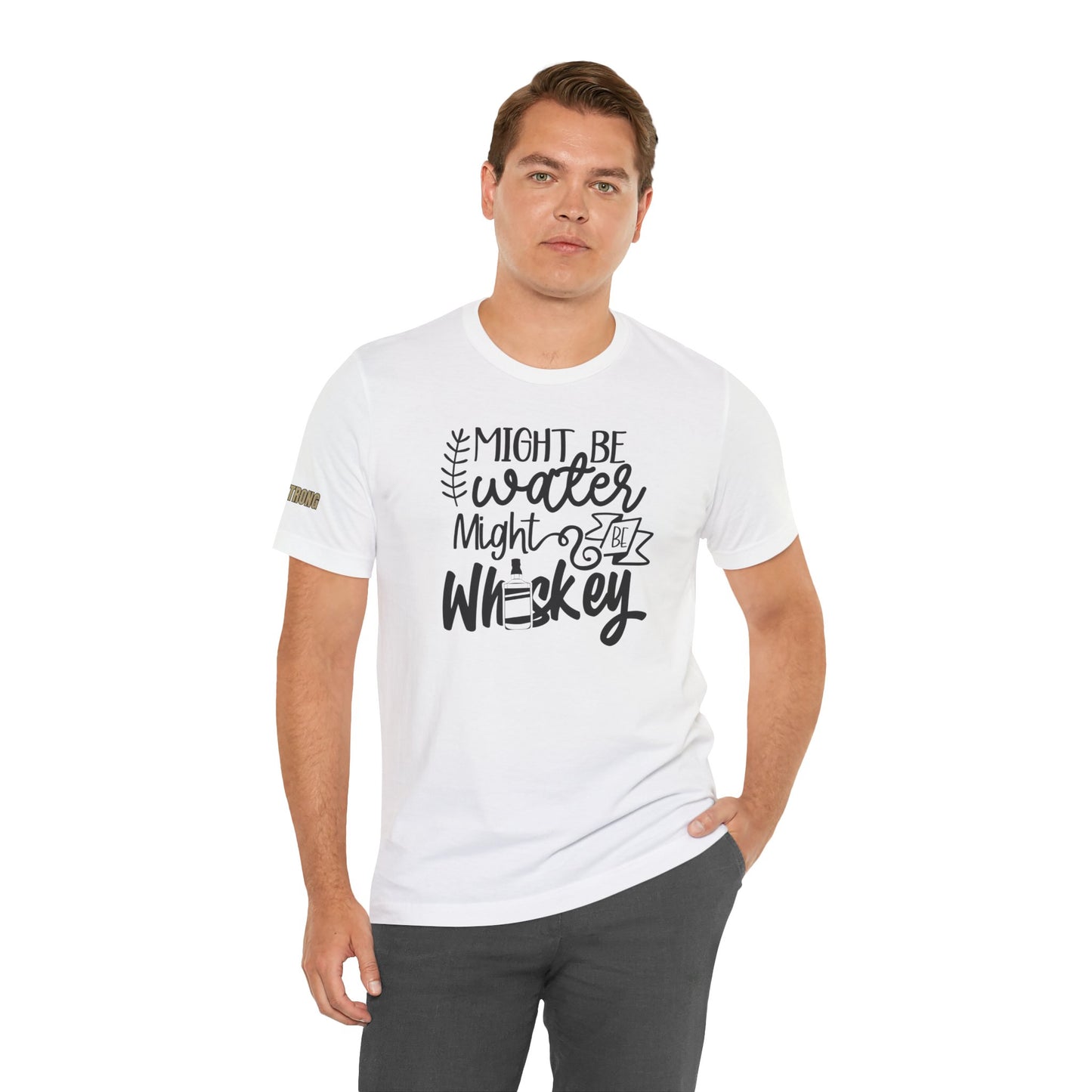 Might Be Water, Might Be Whiskey Funny Drinking T-Shirt