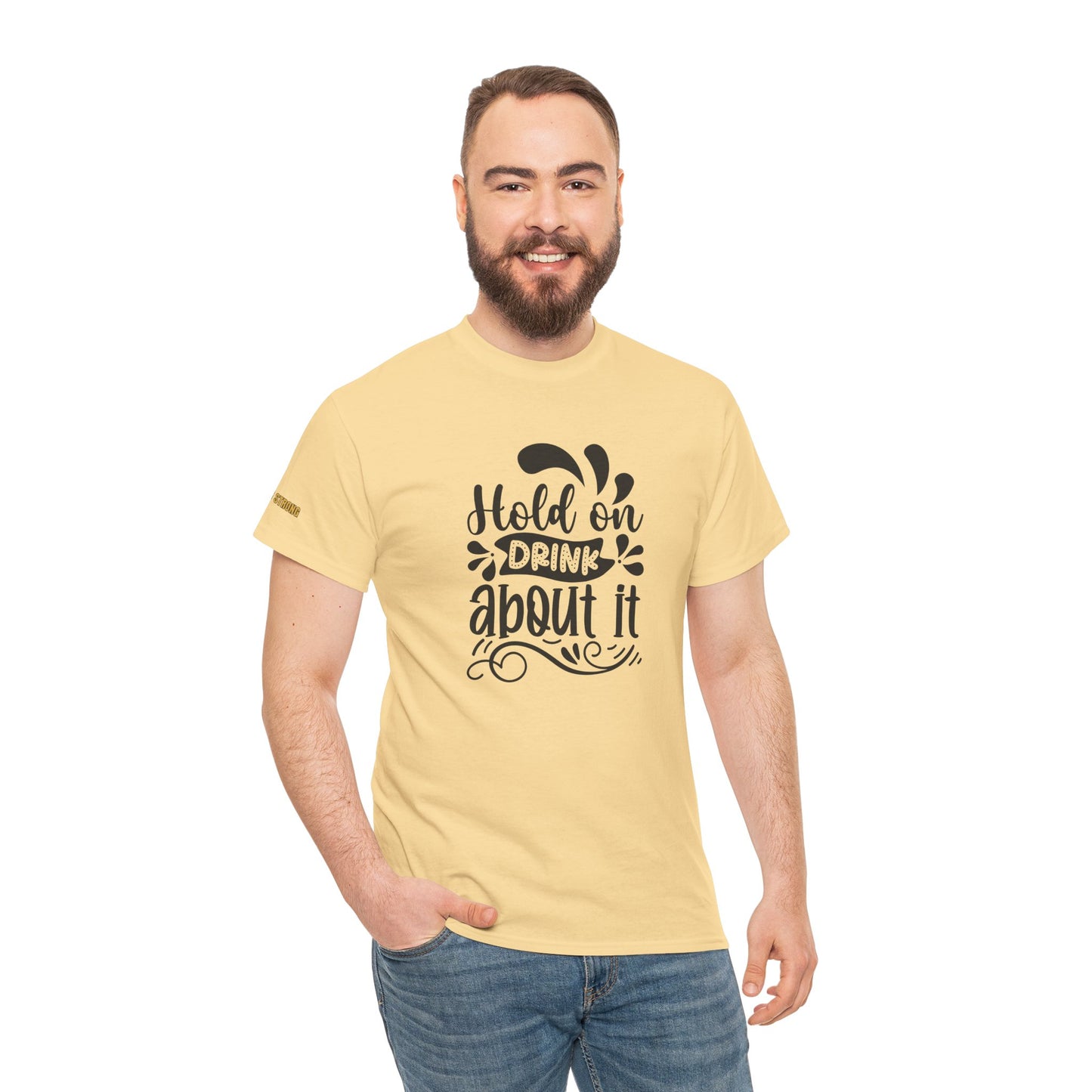 Hold On, Drink About It T-Shirt