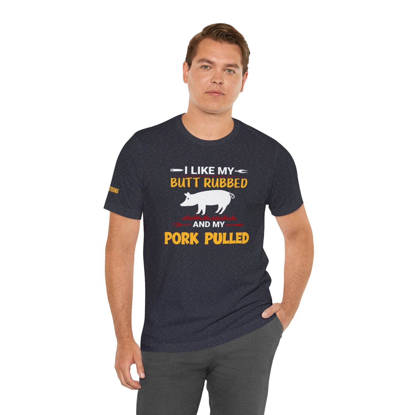 I Like My Butt Rubbed & My Pork Pulled T-Shirt – BBQ Pitmaster Edition