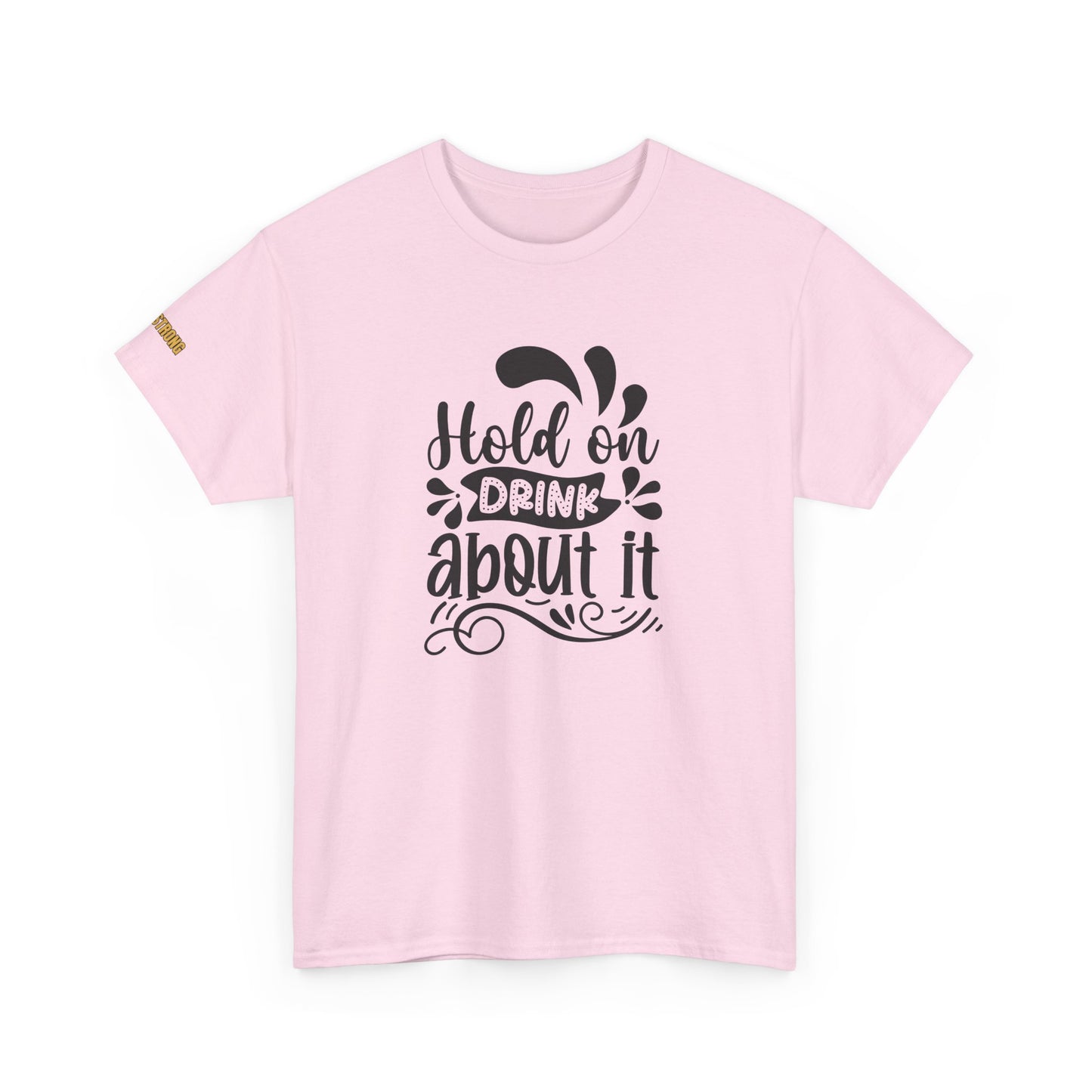 Hold On, Drink About It T-Shirt