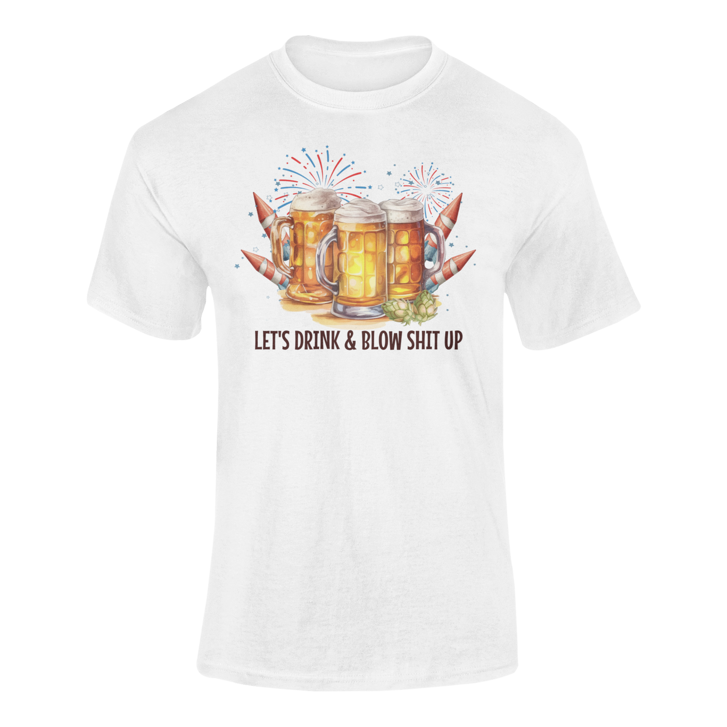 Let’s Drink & Blow Sh*t Up T-Shirt – Funny 4th of July Beer Tee