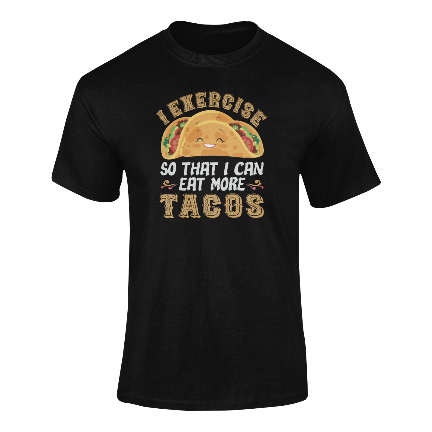 Ghosted mockup of a funny taco-themed t-shirt with the phrase "I Exercise So That I Can Eat More Tacos."