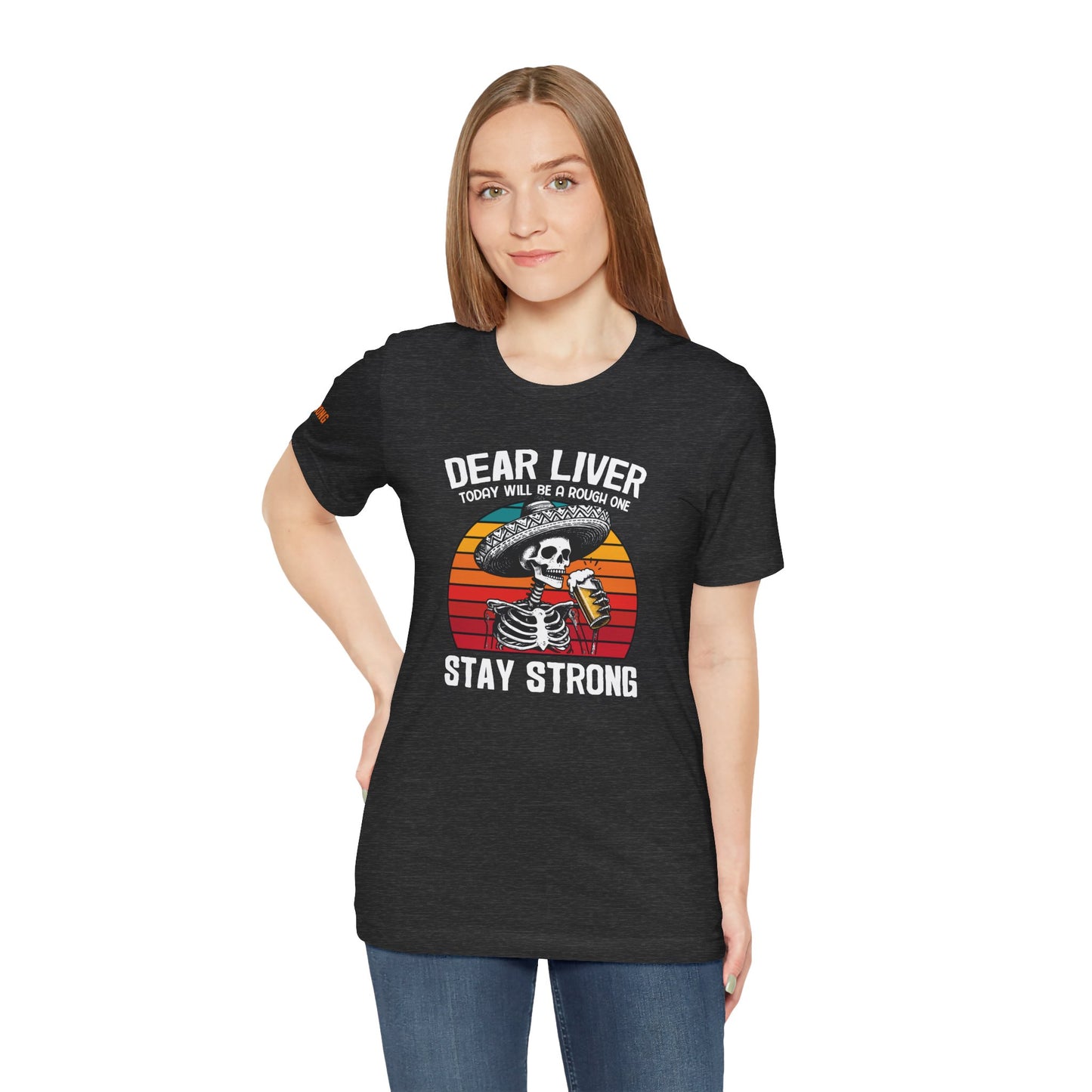 Dear Liver, Stay Strong – Cinco De Mayo Drinking Shirt