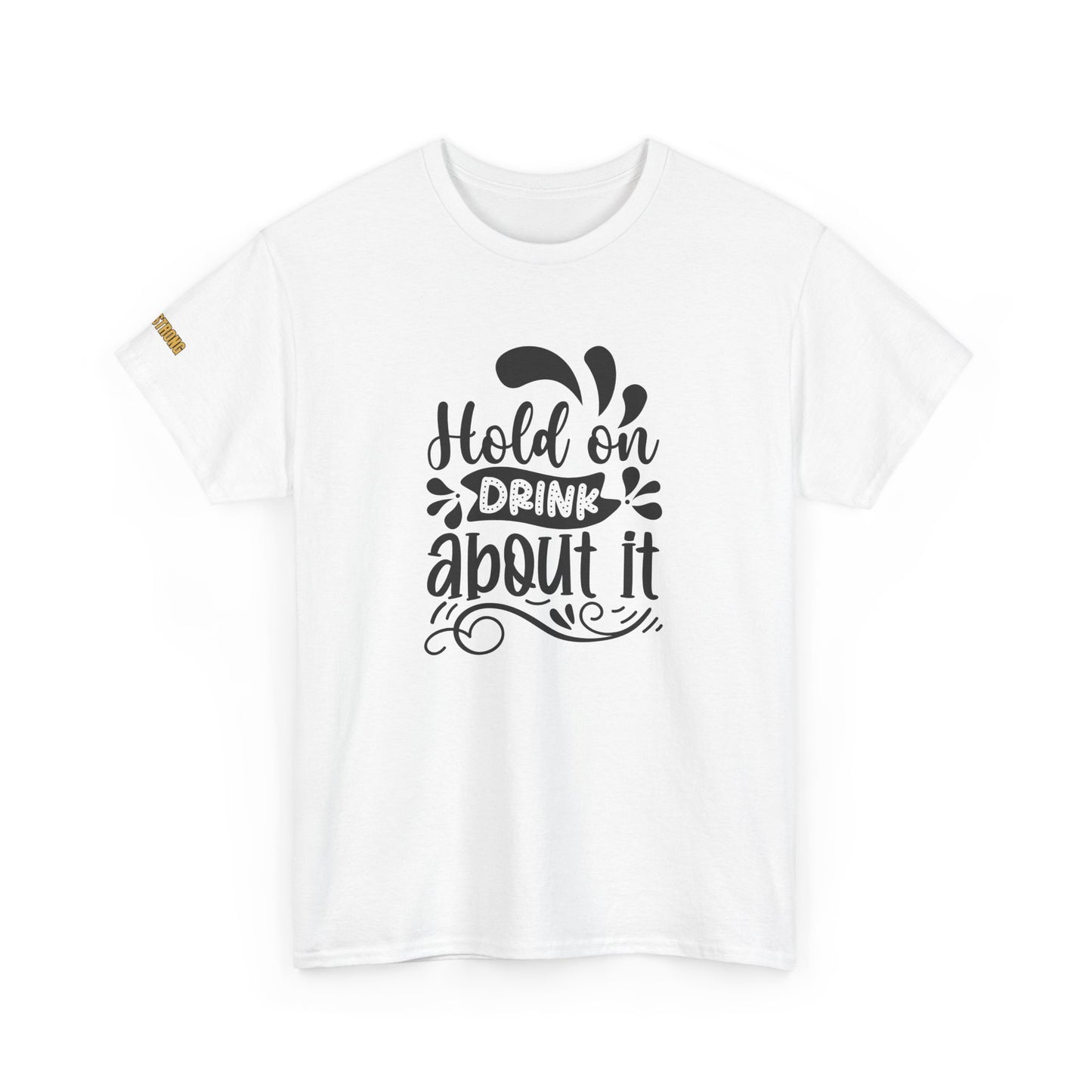 Hold On, Drink About It T-Shirt