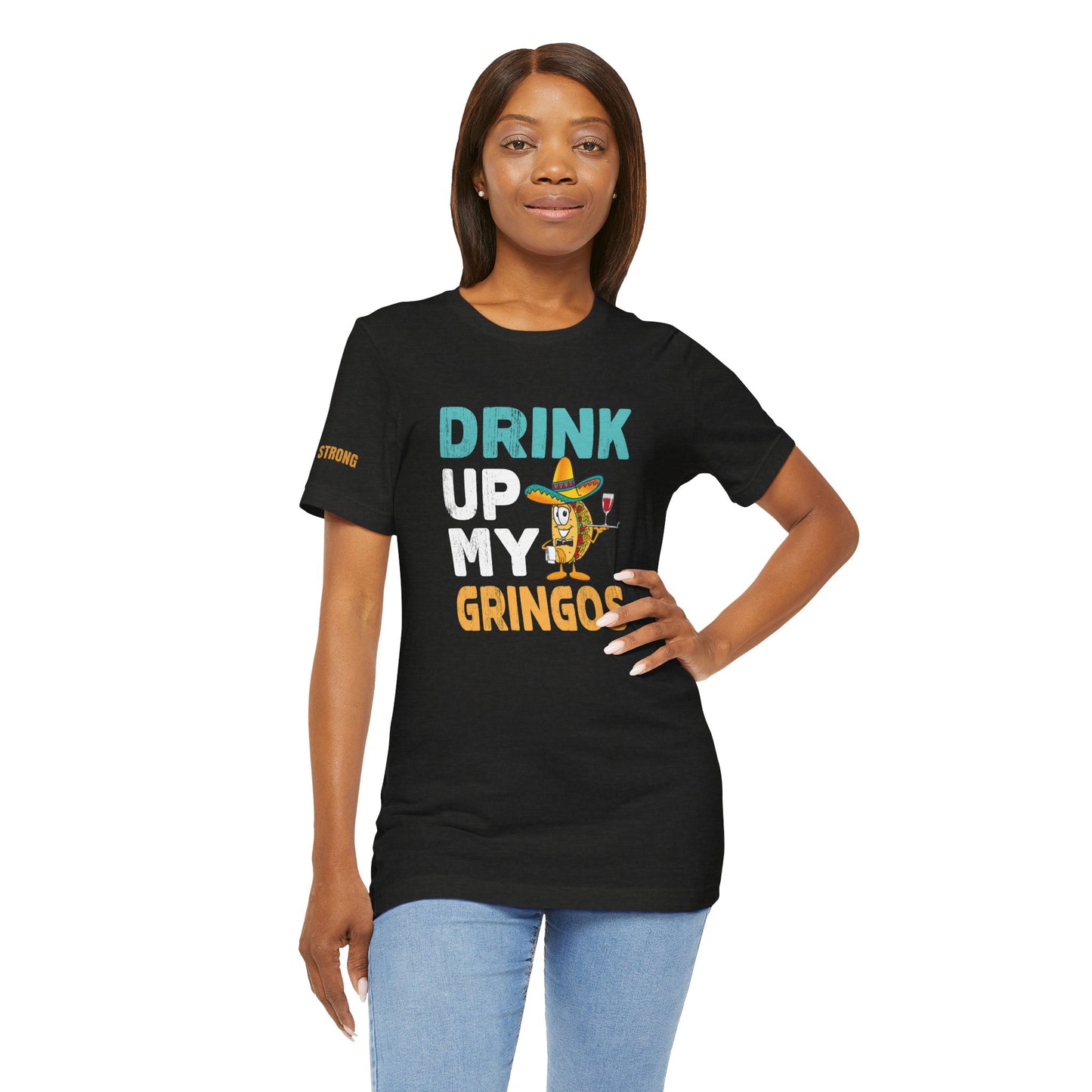 Drink Up My Gringos T-Shirt