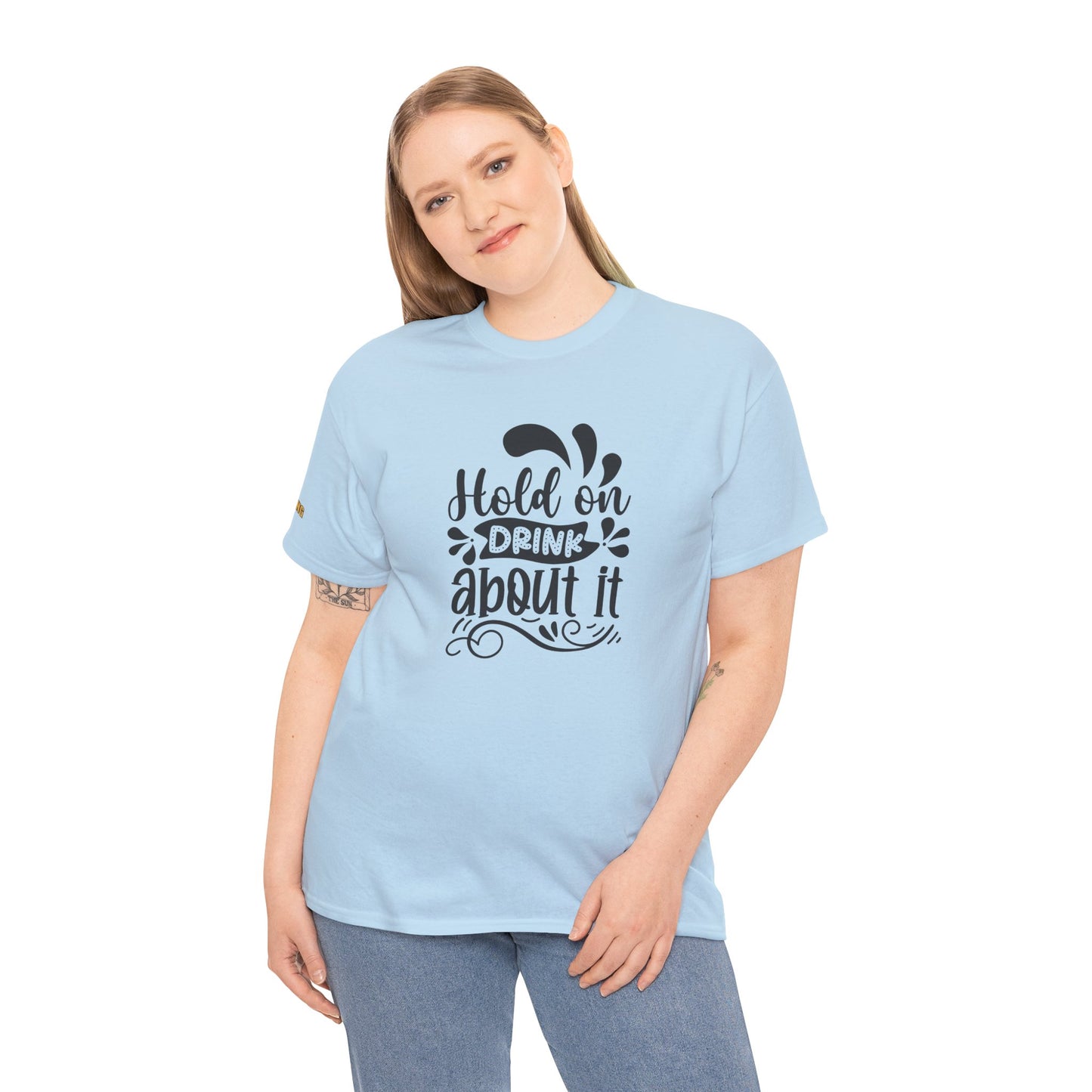Hold On, Drink About It T-Shirt
