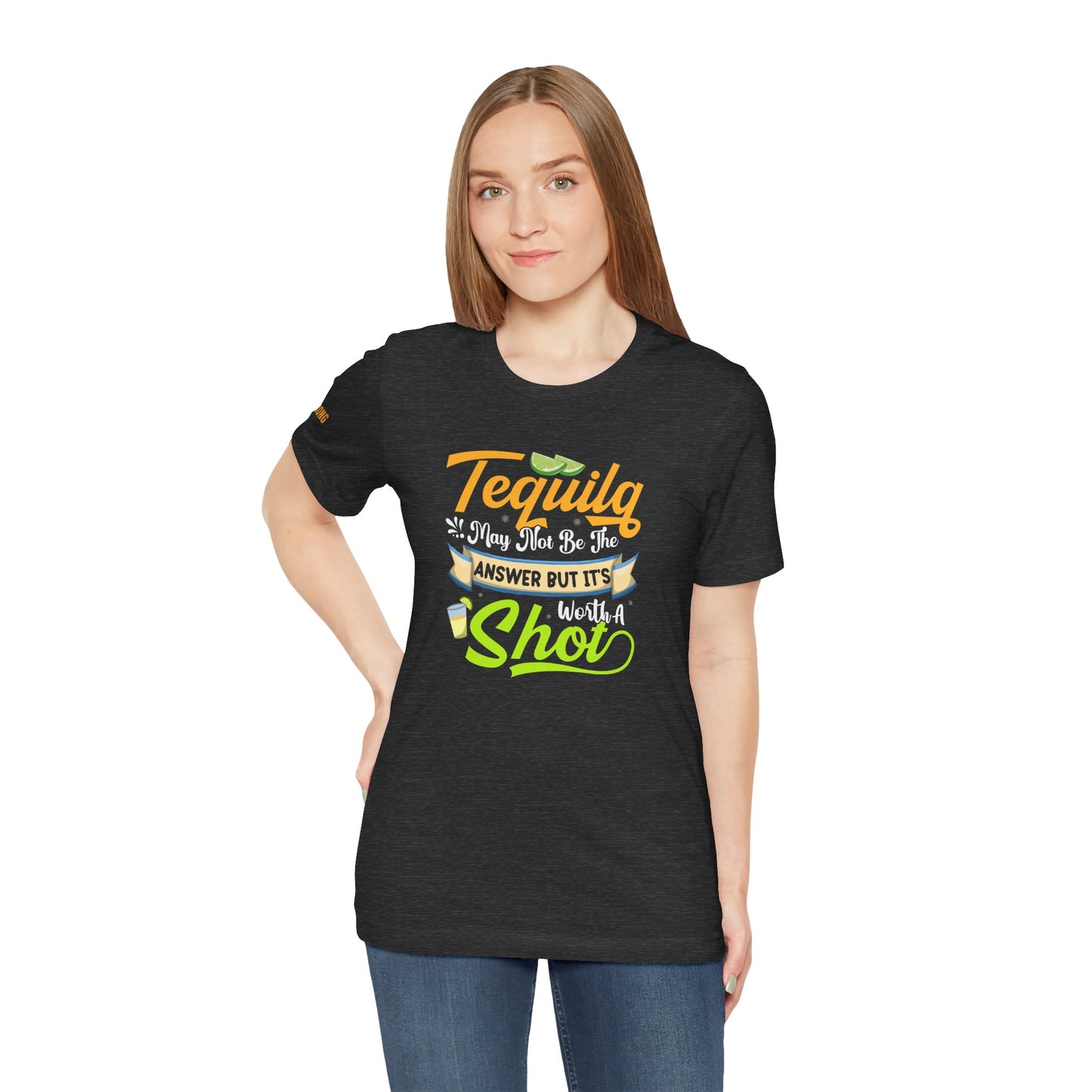 Tequila May Not Be the Answer, But It’s Worth a Shot – Funny Tequila T-Shirt