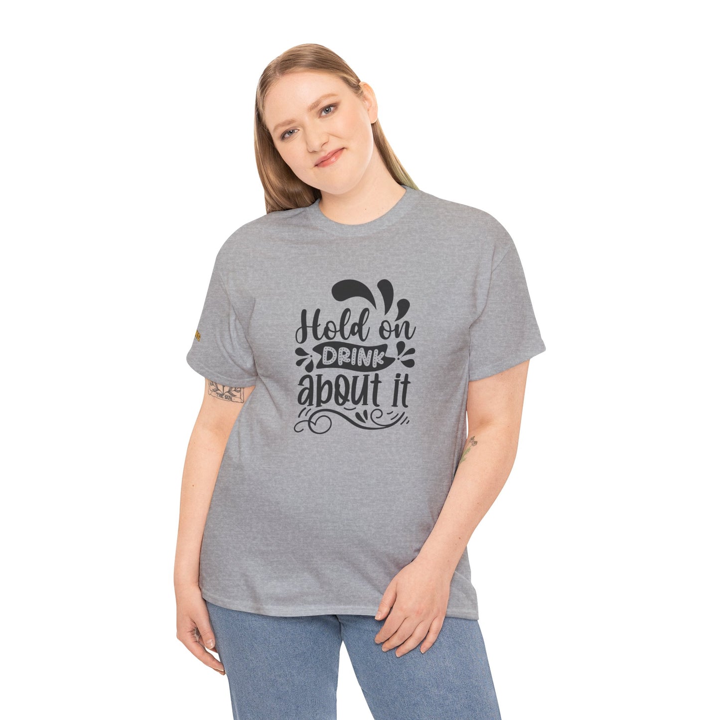 Hold On, Drink About It T-Shirt