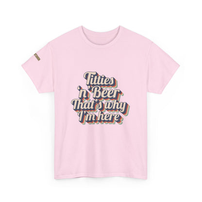 Titties 'n' Beer - That's Why I'm Here T-Shirt
