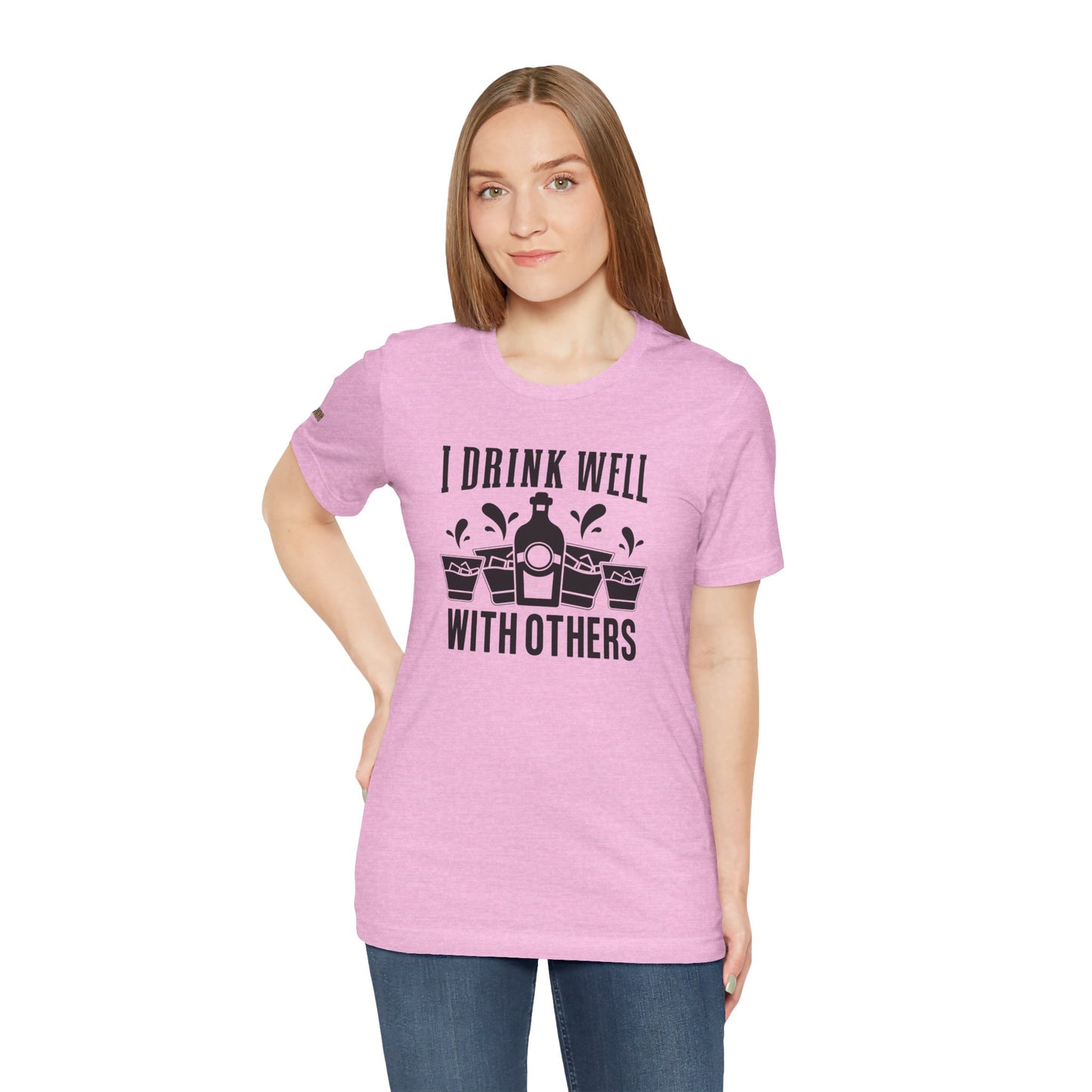 I Drink Well With Others Funny Alcohol T-Shirt