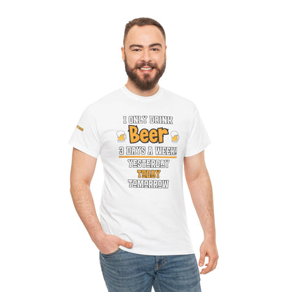 I Only Drink Beer 3 Days a Week T-Shirt