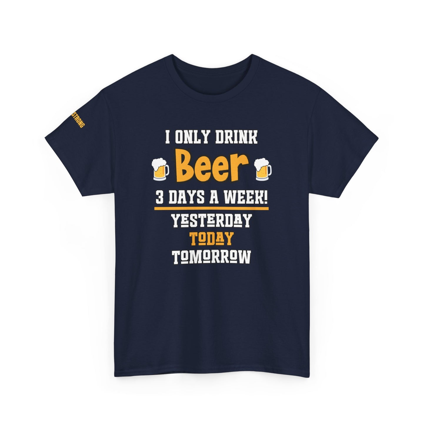I Only Drink Beer 3 Days a Week T-Shirt