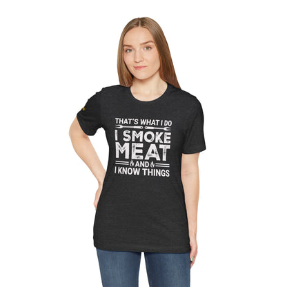 I Smoke Meat & I Know Things – BBQ Pitmaster T-Shirt