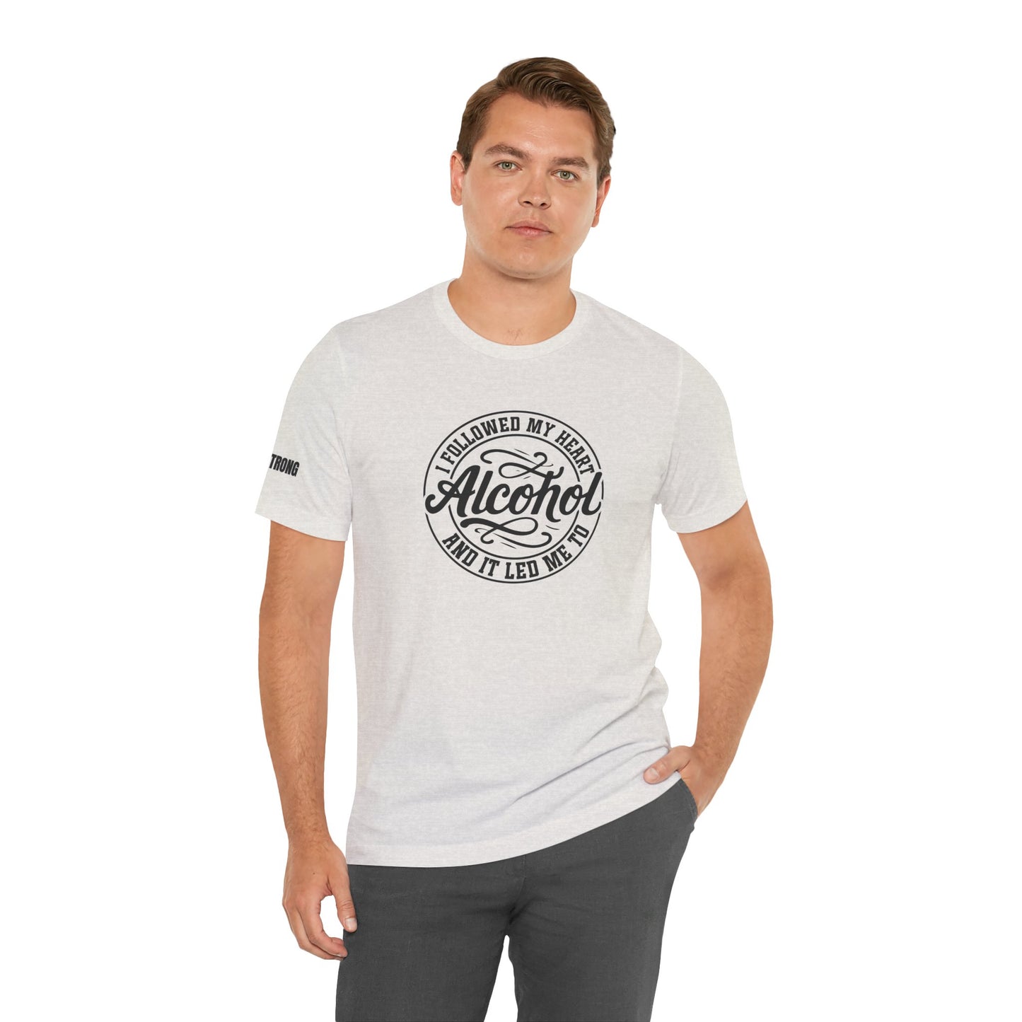 I Followed My Heart... It Led Me to Alcohol T-Shirt