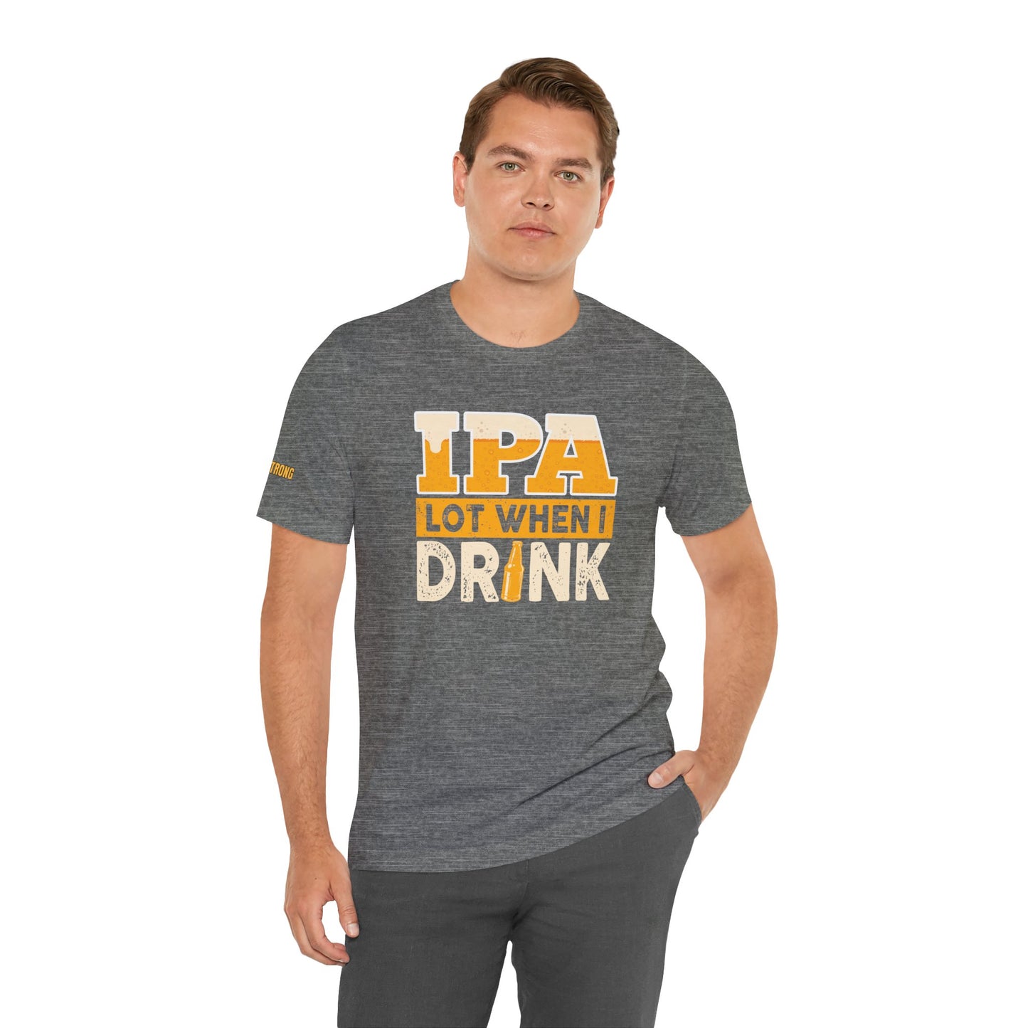 IPA Lot When I Drink T-Shirt