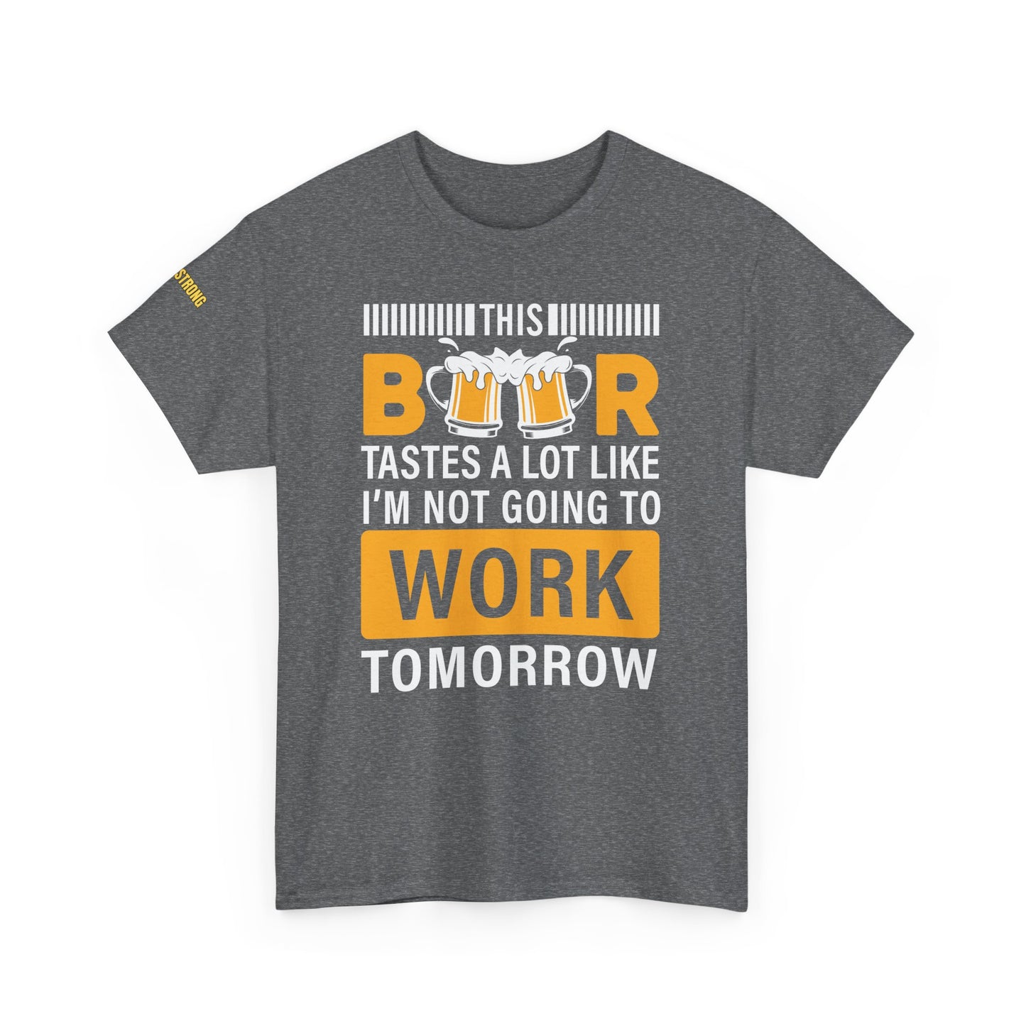 This Beer Tastes a Lot Like I’m Not Going to Work Tomorrow T-Shirt
