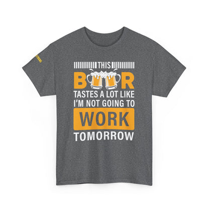 This Beer Tastes a Lot Like I’m Not Going to Work Tomorrow T-Shirt