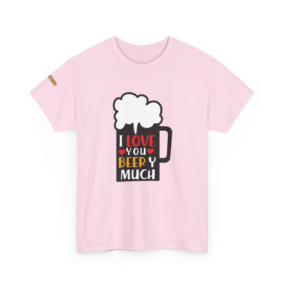 I Love You Beery Much T-Shirt