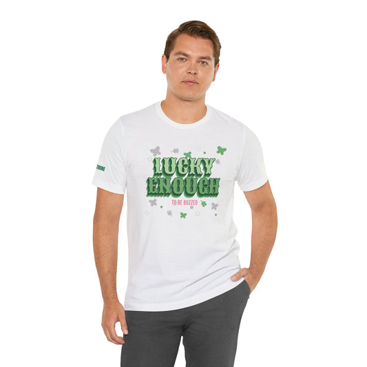 Lucky Enough to Be Buzzed – St. Patrick’s Day T-Shirt