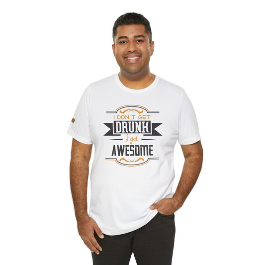 Ghosted mockup of "I dont get drunk, I get awesome" t-shirt in bold typography, available in multiple colors and plus sizes, ideal for bourbon fans and whiskey lovers.
