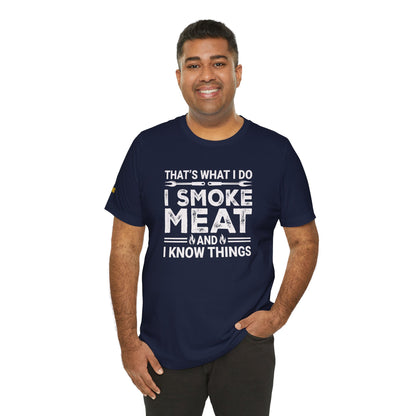 I Smoke Meat & I Know Things – BBQ Pitmaster T-Shirt
