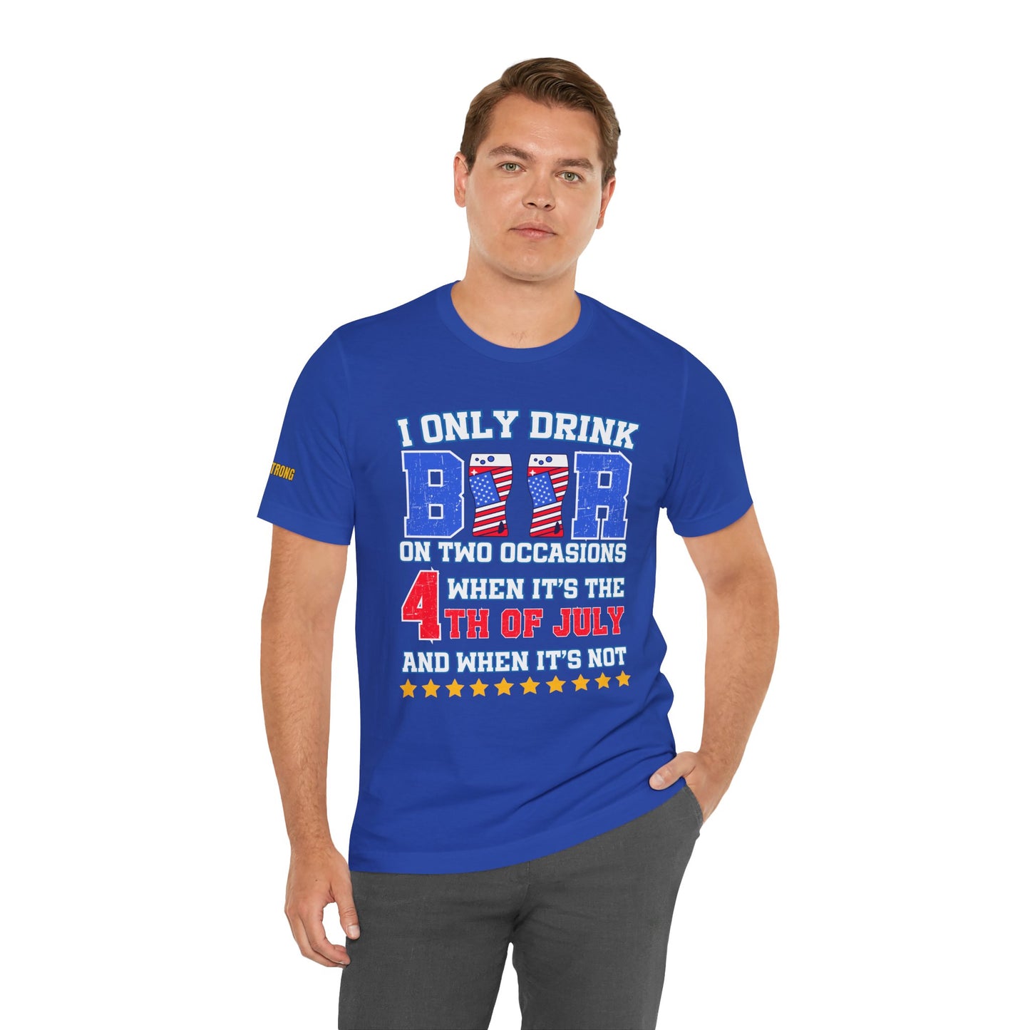 I Only Drink Beer on Two Occasions – Funny 4th of July T-Shirt