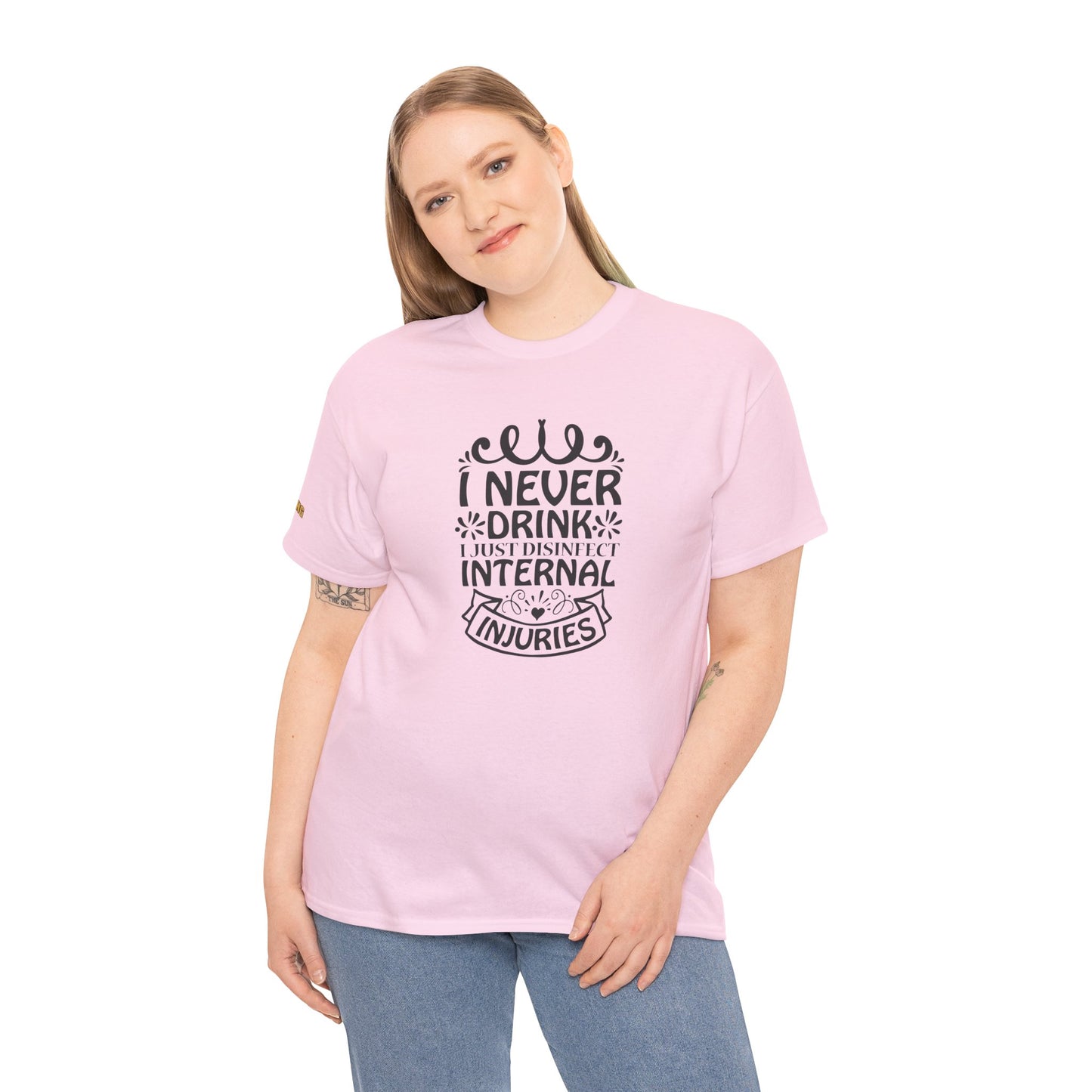 I Never Drink, I Just Disinfect Internal Injuries T-Shirt