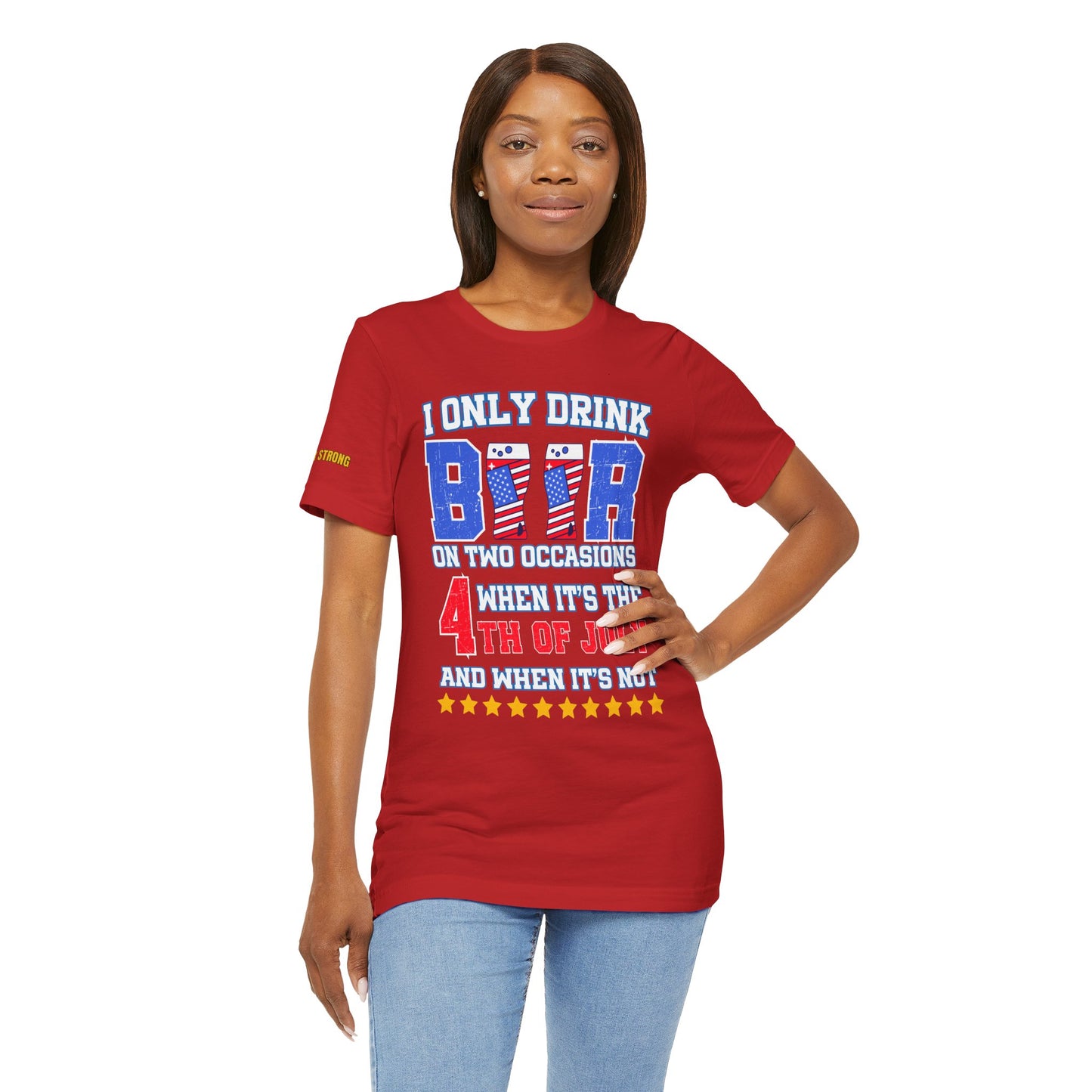 I Only Drink Beer on Two Occasions – Funny 4th of July T-Shirt