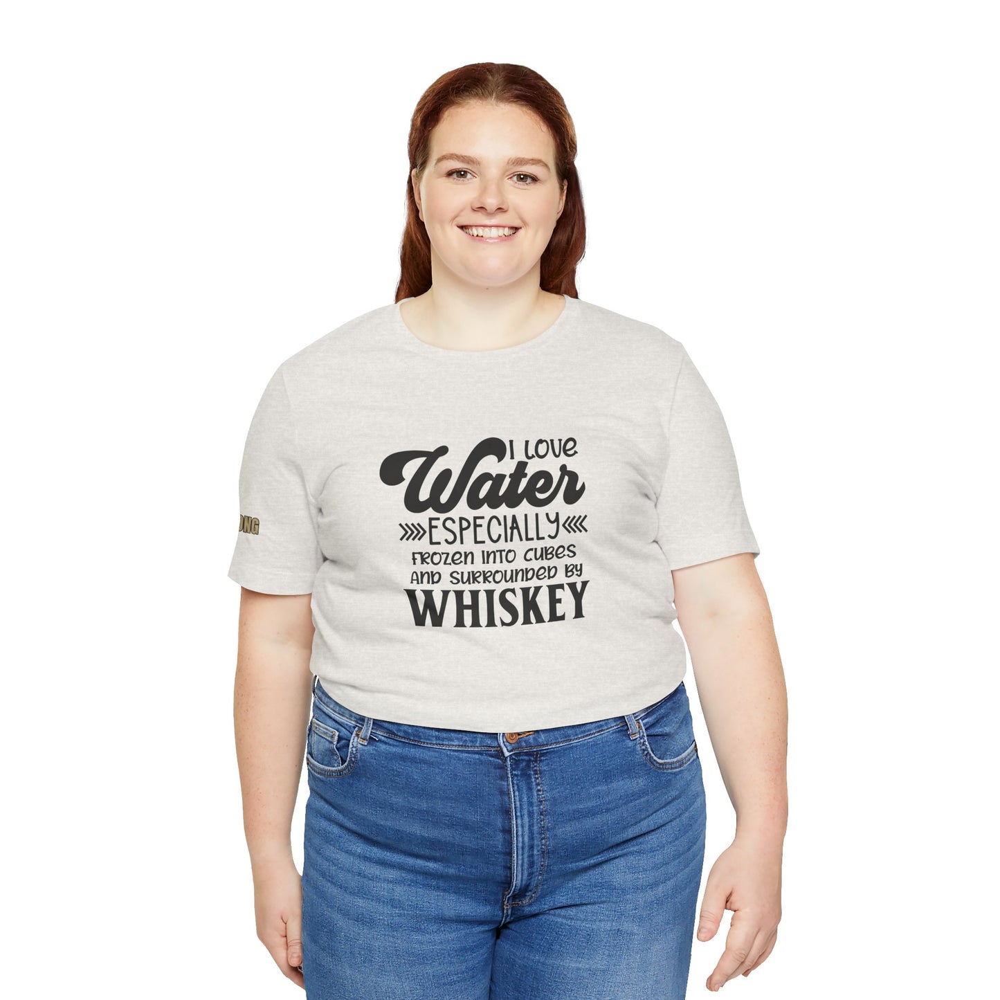 I Love Water - Especially Surrounded by Whiskey