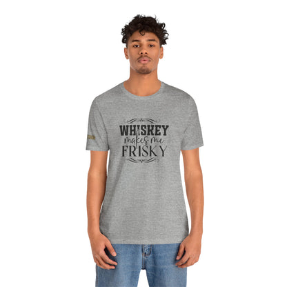 Whiskey Makes Me Frisky Tee
