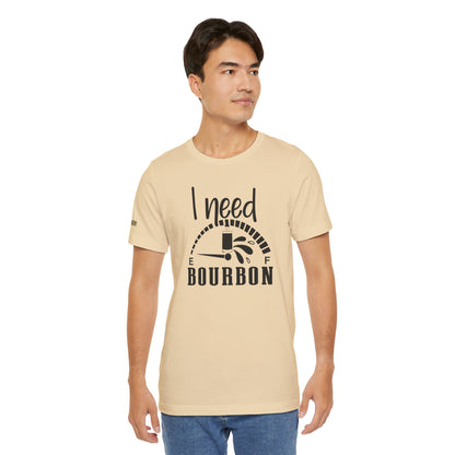 I Need Bourbon Funny Bourbon Lover T-Shirt
