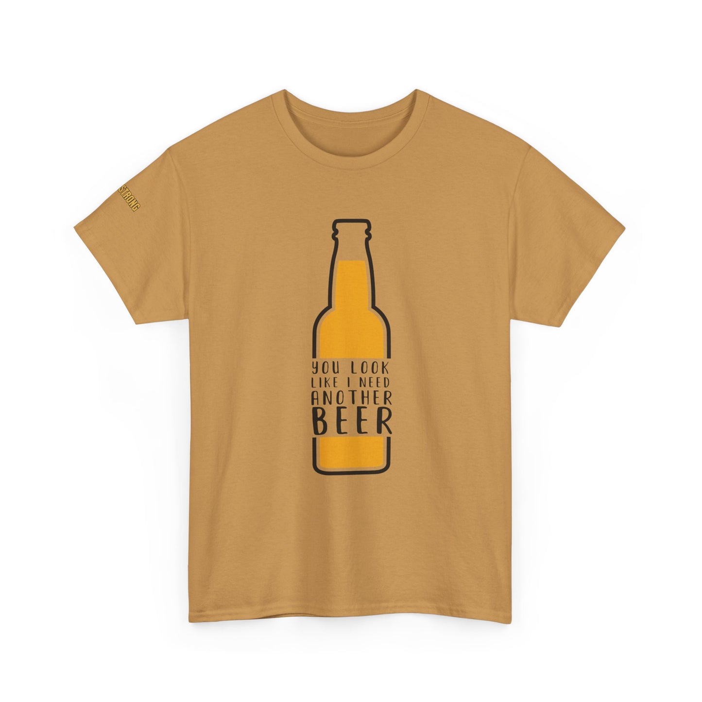 You Look Like I Need Another Beer T-Shirt
