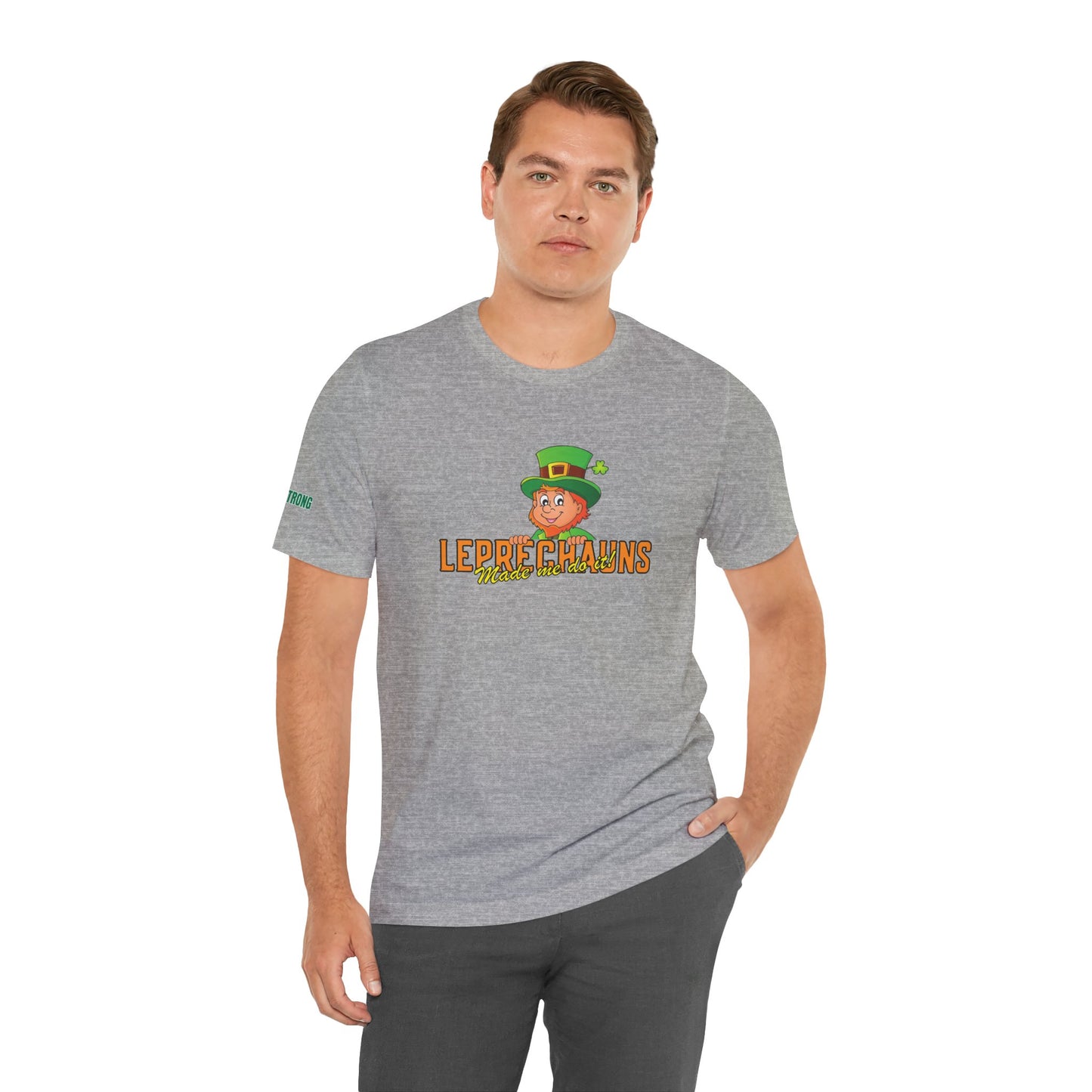 Leprechauns Made Me Do It – Funny St. Patrick’s Day Drinking Shirt