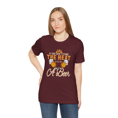 If You Can’t Stand the Heat, Go Get Me a Beer BBQ T-Shirt