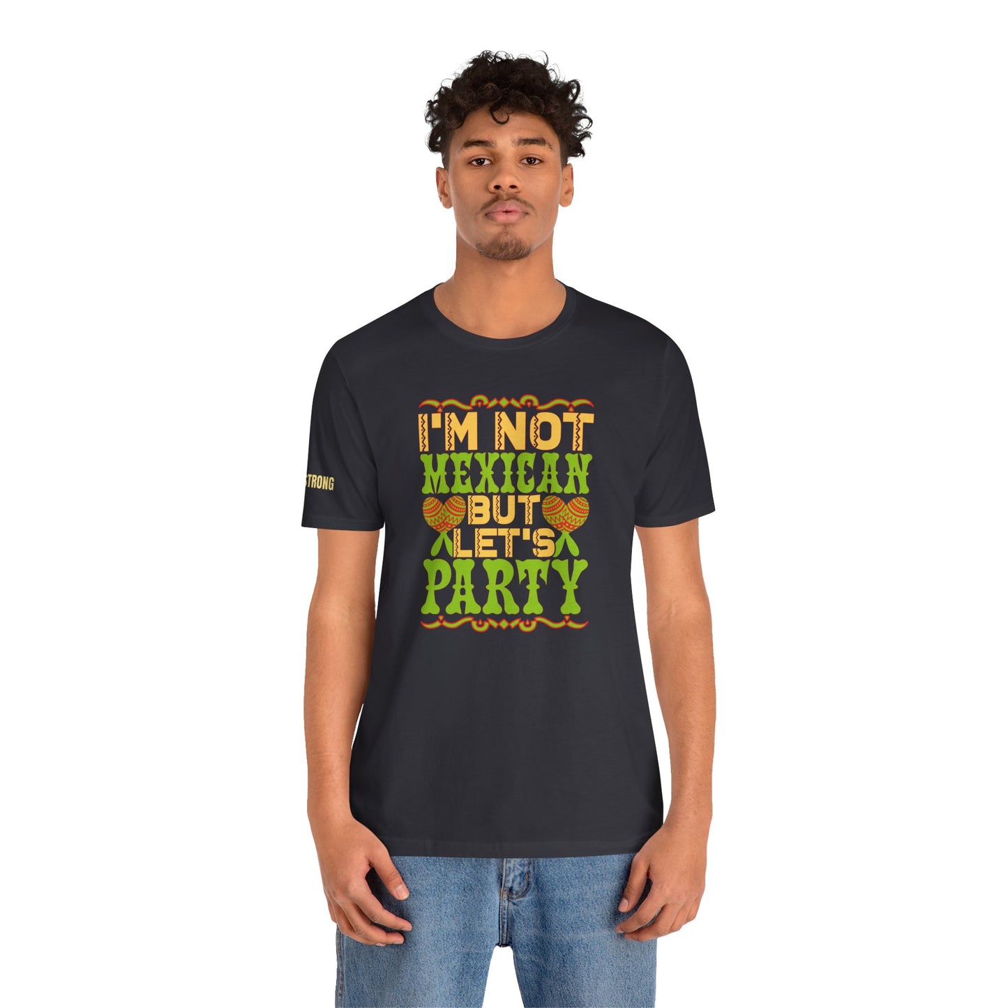 I'm Not Mexican, But Let's Party T-Shirt
