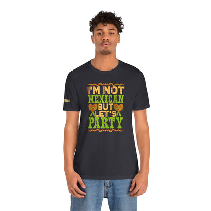 I'm Not Mexican, But Let's Party T-Shirt