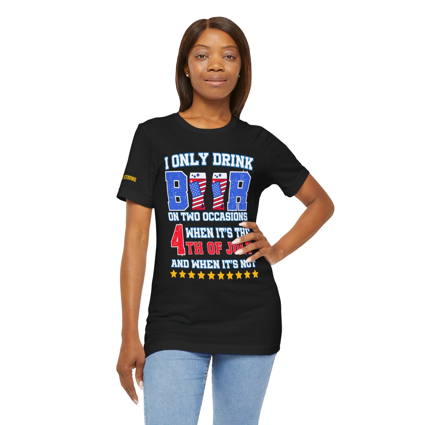 I Only Drink Beer on Two Occasions – Funny 4th of July T-Shirt