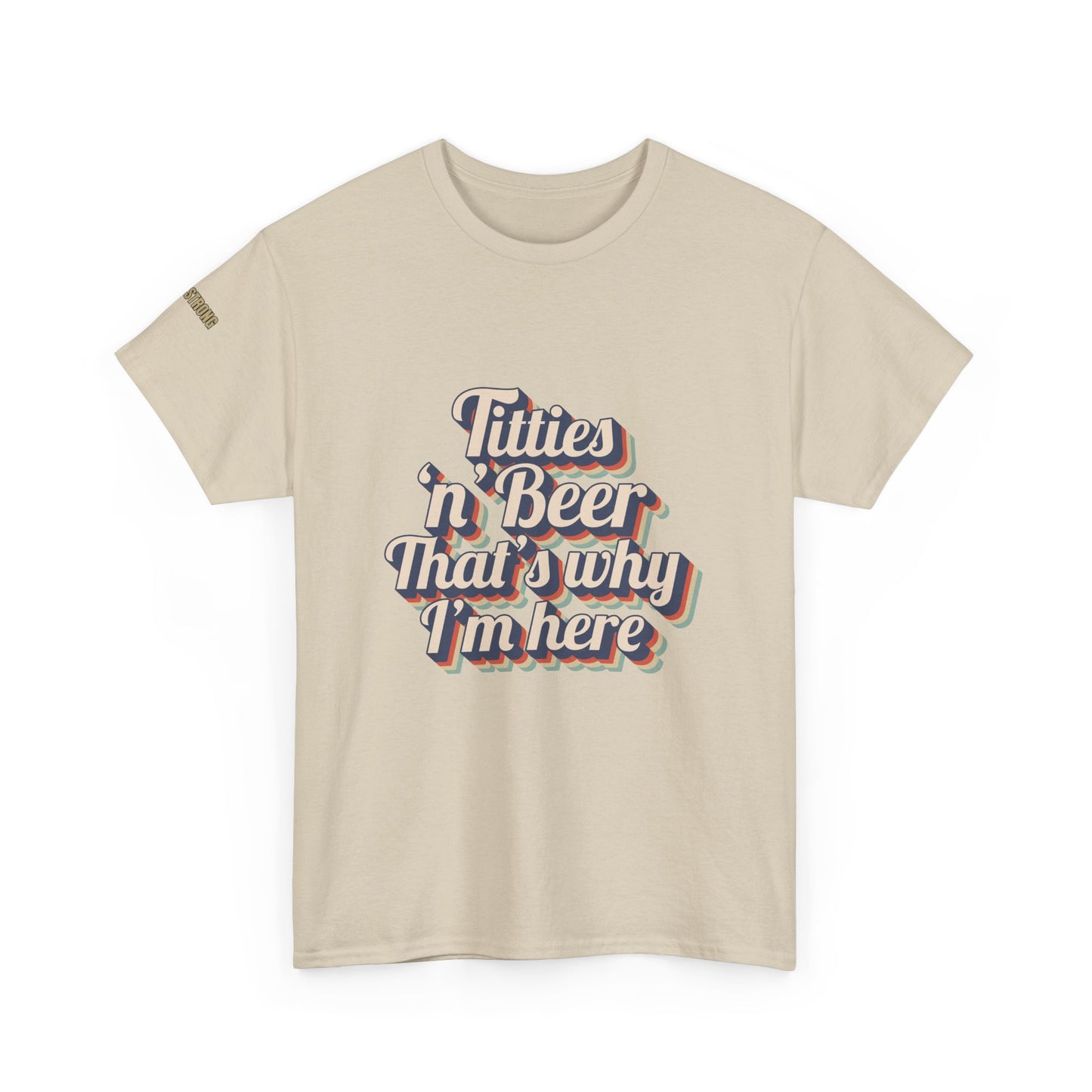 Titties 'n' Beer - That's Why I'm Here T-Shirt