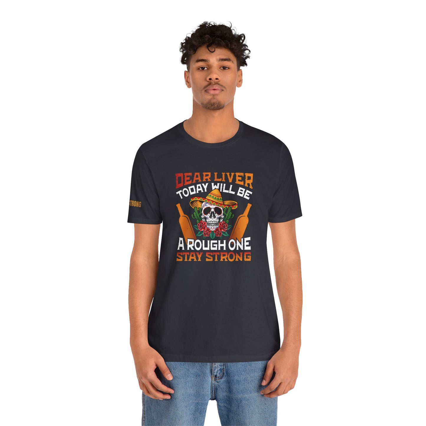 Dear Liver, Stay Strong – Funny Cinco de Mayo Drinking Shirt