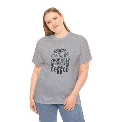 This Is Probably Not Coffee T-Shirt