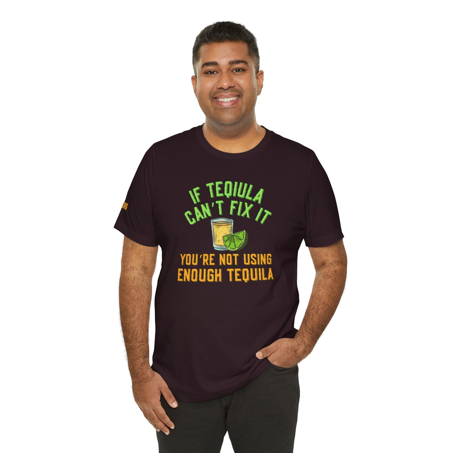 If Tequila Can’t Fix It – You’re Not Using Enough Tee