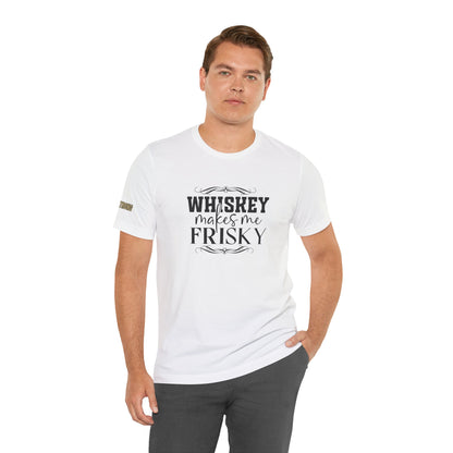 Whiskey Makes Me Frisky Tee