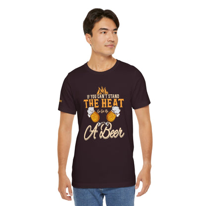 If You Can’t Stand the Heat, Go Get Me a Beer BBQ T-Shirt