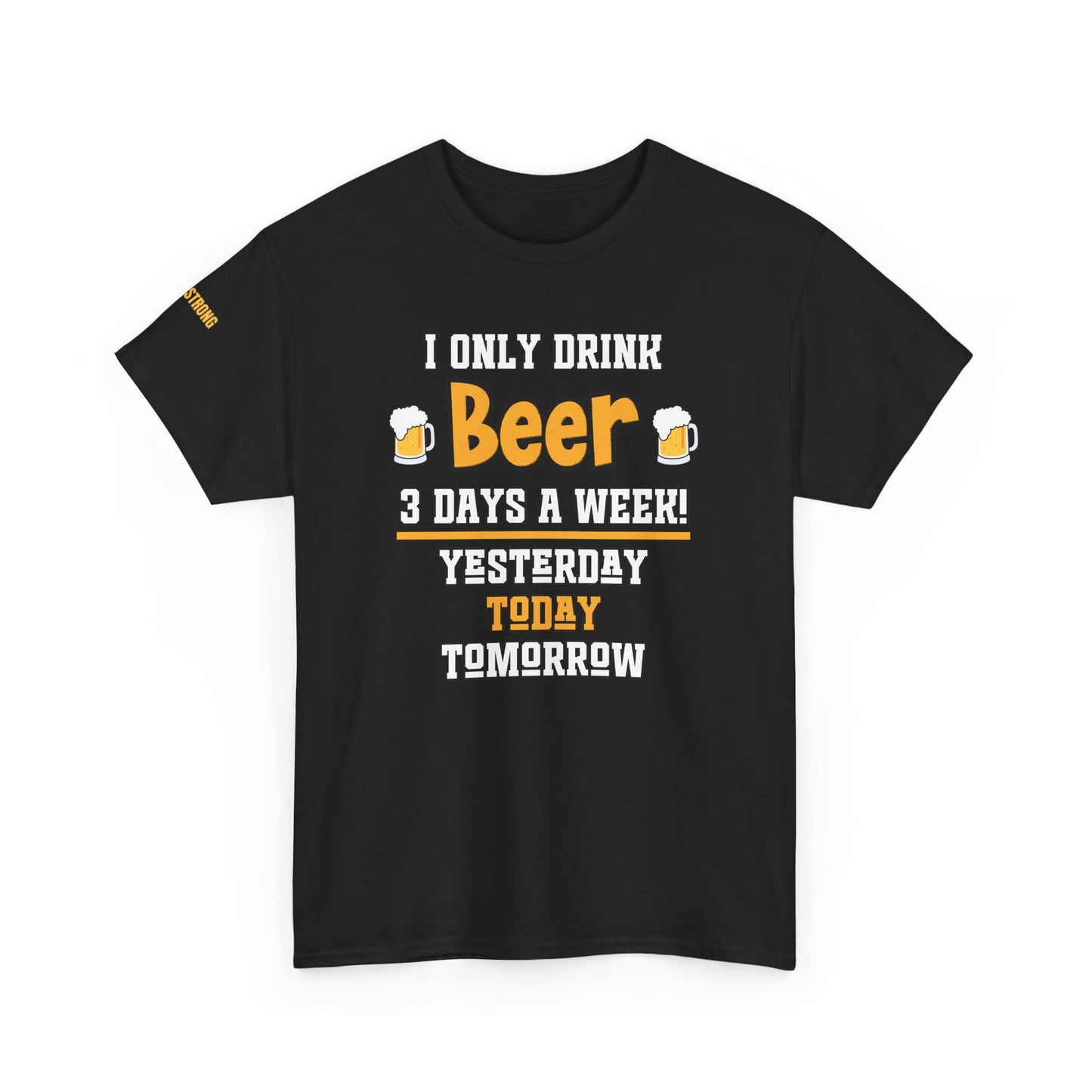 I Only Drink Beer 3 Days a Week T-Shirt